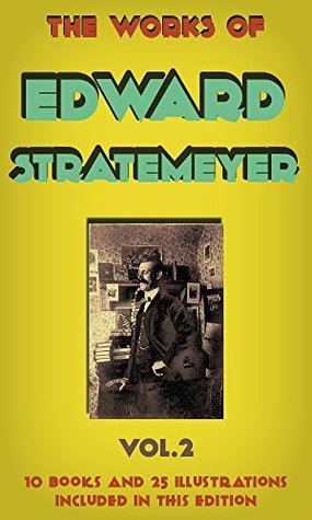 Download The Works Of Edward Stratemeyer, Vol.2 (illustrated): (Ten Books, 30 images included) - Edward L. Stratemeyer (Arthur M. Winfield) file in ePub