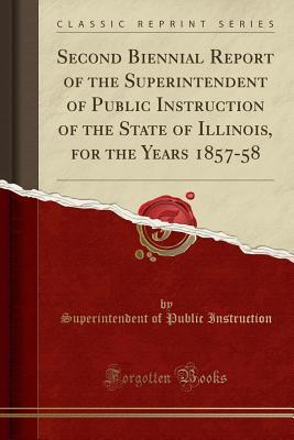 Read online Second Biennial Report of the Superintendent of Public Instruction of the State of Illinois, for the Years 1857-58 (Classic Reprint) - Superintendent of Public Instruction file in PDF