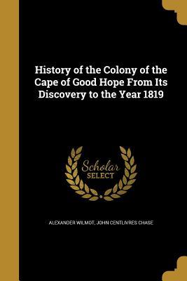 Download History of the Colony of the Cape of Good Hope from Its Discovery to the Year 1819 - Alexander Wilmot | PDF