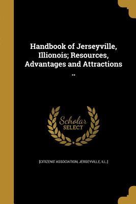 Download Handbook of Jerseyville, Illionois; Resources, Advantages and Attractions .. - Jerseyville Ill [Citizens' Association | ePub