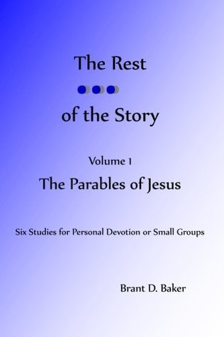 Download The Rest of the Story: Volume 1 - The Parables of Jesus - Brant D. Baker file in PDF