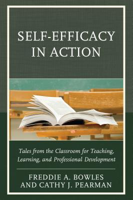 Read online Self-Efficacy in Action: Tales from the Classroom for Teaching, Learning, and Professional Development - Freddie A Bowles PH | ePub