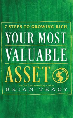Read online Your Most Valuable Asset: 7 Steps to Growing Rich - Brian Tracy | ePub
