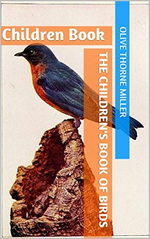 Read THE CHILDREN'S BOOK OF BIRDS.: complete with original Illustration (Illustrated): Children Book - Olive Thorne Miller | PDF