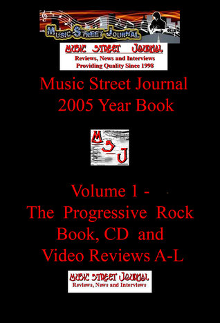 Read Music Street Journal: 2005 Year Book: Volume 1 - The Progressive Rock Book, CD and Video Reviews A-L - Gary Hill | ePub