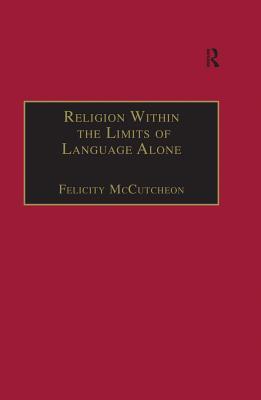 Read Religion Within the Limits of Language Alone: Wittgenstein on Philosophy and Religion - Felicity McCutcheon | ePub