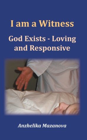 Download I am a Witness: God Exists - Loving and Responsive - Anzhelika Mazanova file in ePub
