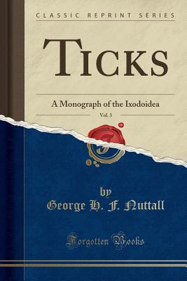 Download Ticks, Vol. 3: A Monograph of the Ixodoidea (Classic Reprint) - George H.F. Nuttall file in ePub