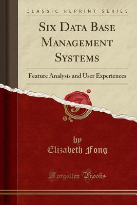 Download Six Data Base Management Systems: Feature Analysis and User Experiences (Classic Reprint) - Elizabeth Fong | ePub
