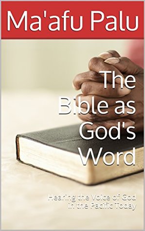Download The Bible as God's Word: Hearing the Voice of God in the Pacific Today - Ma'afu Palu file in ePub