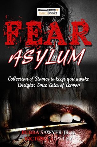 Read Scary Stories: Fear Asylum: Collection of Scary Stories to keep you awake Tonight True Tales of Terror - Bubba Sawyer Jr. | ePub