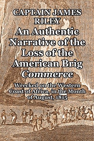 Download An Authentic Narrative of the Loss of the American Brig Commerce: Wrecked on the Western Coast of Africa, in the month of August, 1815 - James Riley | ePub