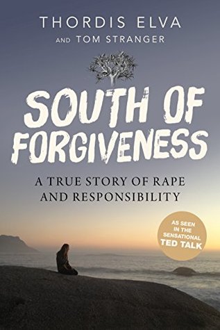Read South of Forgiveness: A True Story of Rape and Responsibility - Thordis Elva | PDF
