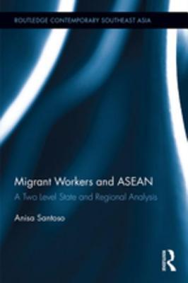 Read Migrant Workers and ASEAN: A Two Level State and Regional Analysis - Anisa Santoso file in ePub