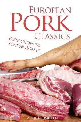 Read European Pork Classics: Pork Chops to Sunday Roasts - April Blomgren file in PDF