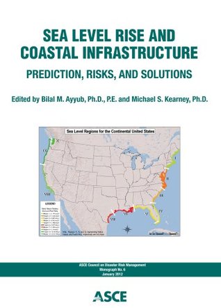 Read Sea Level Rise and Coastal Infrastructure: Prediction, Risks, and Solutions (Council on Disaster Risk Management (CDRM) Monograph Book 6) - Bilal M. Ayyub file in ePub