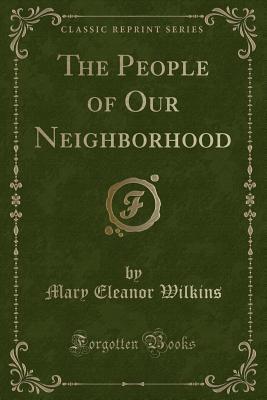 Read online The People of Our Neighborhood (Classic Reprint) - Mary E. Wilkins Freeman | PDF