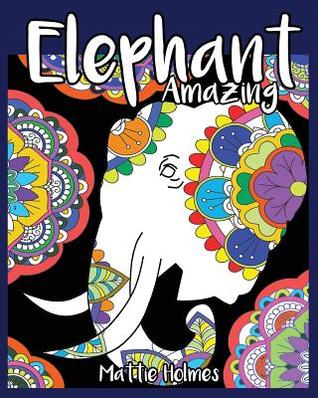 Download Elephant Amazing: Coloring Book Relax for Adult: Adult Activity Book - Mattie Holmes file in ePub