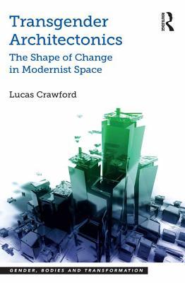 Read online Transgender Architectonics: The Shape of Change in Modernist Space - Lucas Crawford file in ePub
