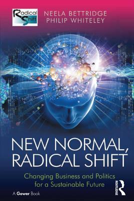 Download New Normal, Radical Shift: Changing Business and Politics for a Sustainable Future - Neela Bettridge | PDF