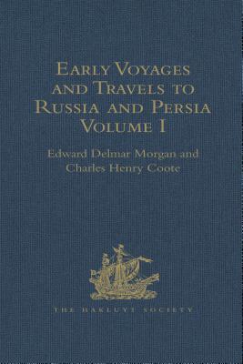 Download Early Voyages and Travels to Russia and Persia by Anthony Jenkinson and Other Englishmen: With Some Account of the First Intercourse of the English with Russia and Central Asia by Way of the Caspian Sea - Charles Henry Coote | PDF