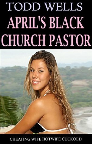 Read online APRIL'S BLACK CHURCH PASTOR: cheating wife hotwife cuckold - Todd Wells | ePub