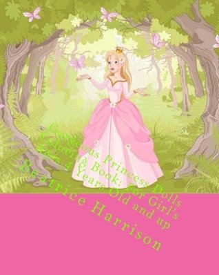 Read online Gorgeous Princess Dolls Coloring Book: For Girl's Ages 4 Years Old and up - Beatrice Harrison file in ePub