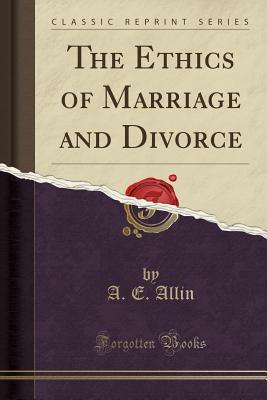 Read The Ethics of Marriage and Divorce (Classic Reprint) - A.E. Allin | PDF