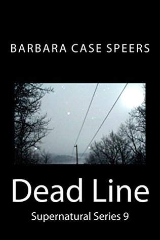 Read online Dead Line: Witness Protection doesn't work. Bob's not answering. (Supernatural Series 9 Book 8) - Barbara Case Speers | PDF