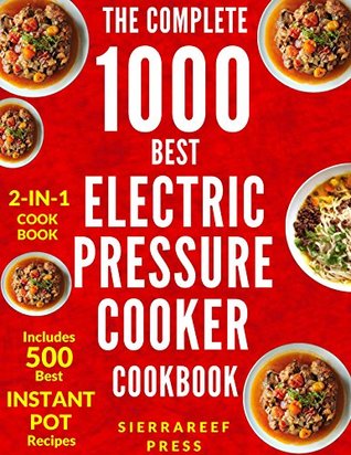 Download ELECTRIC PRESSURE COOKER COOKBOOK: The Ultimate 1000 Electric Pressure Cooker Quick and Easy Meals (electric pressure cooker recipes, instant pot, pressure cooker recipes, vegan instant pot, cooking) - SierraReef Press | ePub
