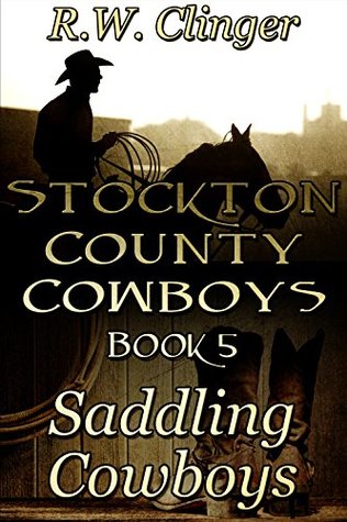 Download Stockton County Cowboys Book 5: Saddling Cowboys - R.W. Clinger file in PDF