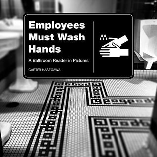 Read online Employees Must Wash Hands: A Bathroom Reader in Pictures - Carter Hasegawa | ePub