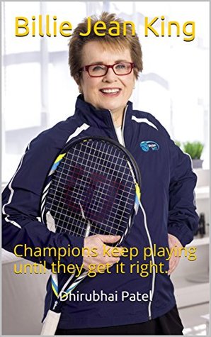 Read Billie Jean King: Champions keep playing until they get it right. - Dhirubhai Patel | PDF