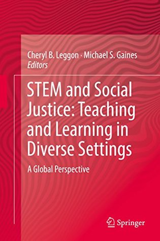 Download STEM and Social Justice: Teaching and Learning in Diverse Settings: A Global Perspective - Cheryl B. Leggon file in ePub