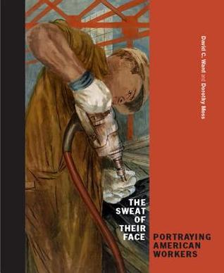 Download The Sweat of Their Face: Portraying American Workers - David C Ward | PDF