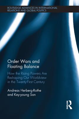 Read Order Wars and Floating Balance: How the Rising Powers Are Reshaping Our Worldview in the Twenty-First Century - Andreas Herberg-Rothe | PDF