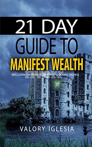 Download 21 Day Guide to Manifest Wealth: The basic teachings of the Law of Attraction / Mastering Manifestation - Valory Iglesia file in ePub