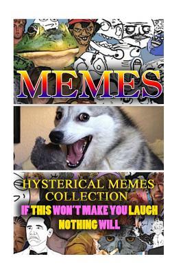 Download Hysterical Memes Collection: If This Won't Make You Laugh Nothing Will - Laughing Out Loud file in PDF