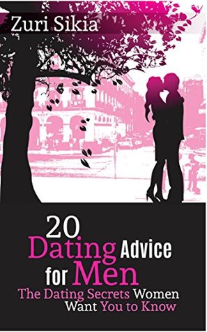 Read online 20 Dating Advice for Men: The Dating Secrets Women Want You to Know - Zuri Sikia file in ePub
