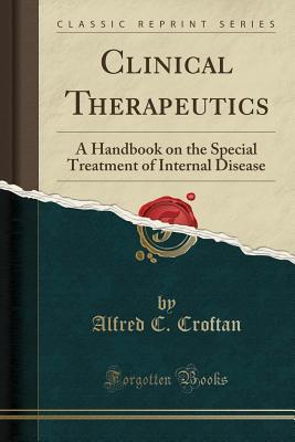 Download Clinical Therapeutics: A Handbook on the Special Treatment of Internal Disease (Classic Reprint) - Alfred Careno Croftan file in ePub