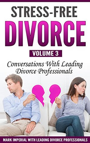 Download Stress Free Divorce Volume 03: Conversations With Leading Divorce Professionals - Mark Imperial | PDF
