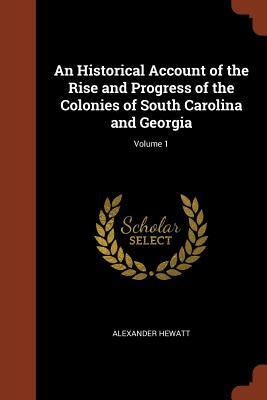 Read online An Historical Account of the Rise and Progress of the Colonies of South Carolina and Georgia; Volume 1 - Alexander Hewatt file in ePub
