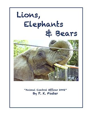 Download Lions, Elephants & Bears: Animal Control 2002 - P.K. Foster file in ePub