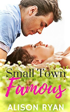 Read online Small Town Famous (The Small Town Trilogy Book 1) - Alison Ryan | ePub