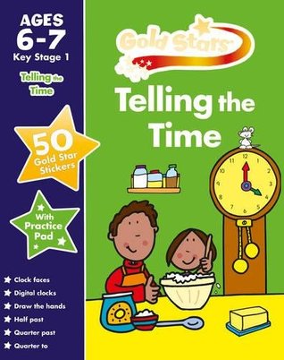 Read Gold Stars Telling the Time Ages 6-7 Key Stage 1 (Gold Stars Practice Book) - Parragon Books file in ePub