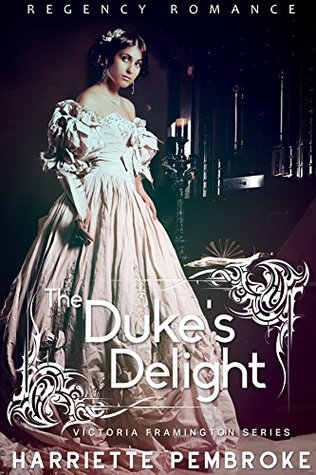 Download The Duke's Delight (Regency Romance) (Victoria Framington Series Book 4) - Harriette Pembroke Pembroke | PDF