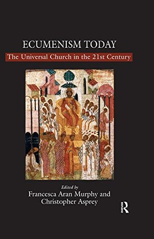 Read Ecumenism Today: The Universal Church in the 21st Century: 0 - Christopher Asprey file in ePub