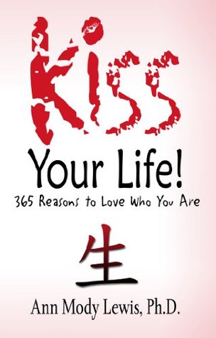 Read Kiss Your Life! 365 Reasons to Love Who You Are - Ann Mody Lewis file in PDF