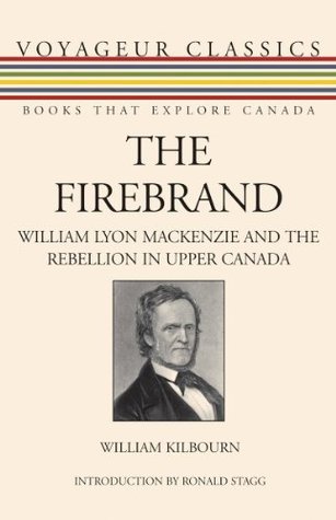 Read online The Firebrand: William Lyon Mackenzie and the Rebellion in Upper Canada (Voyageur Classics) - William Kilbourn file in ePub