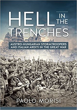 Read Hell in the Trenches: Austro-Hungarian Stormtroopers and Italian Arditi in the Great War - Paolo Morisi file in ePub